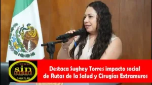 A nombre del Grupo Parlamentario del PRI…Destaca Sughey Torres impacto social de Rutas de la Salud y Cirugías Extramuros